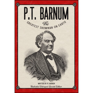 P.T. Barnum The World's Greatest Showman: Illustrated Enlarged Special Edition