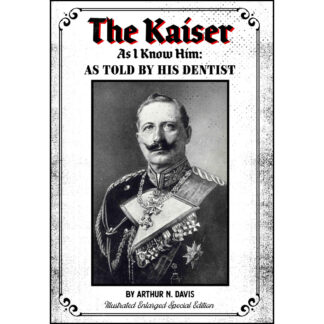 The Kaiser As I Know Him: As Told By His Dentist