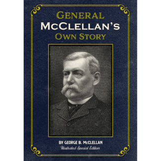 General McClellan's Own Story Illustrated Special Edition