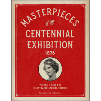 Masterpieces of the Centennial Exhibition 1876 Volume 1