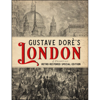 Gustave Doré’s London: A Pilgrimage - Retro Restored Special Edition