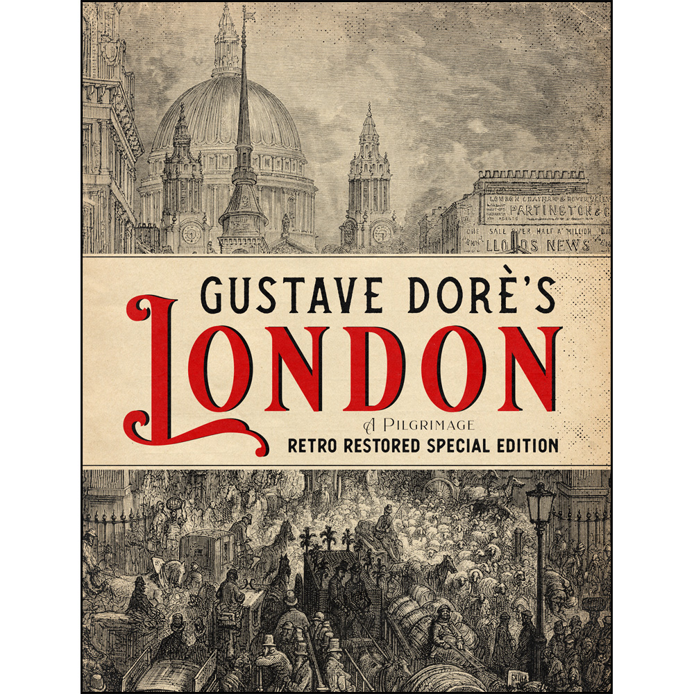 Gustave Doré’s London: A Pilgrimage - Retro Restored Special Edition
