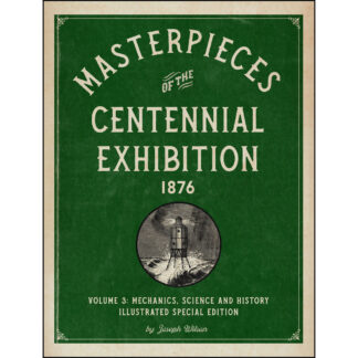 Masterpieces of the Centennial Exhibition 1876 Volume 3: Mechanics, Science and History Illustrated Special Edition cover