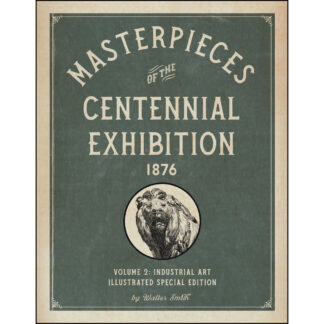 Masterpieces of the Centennial Exhibition 1876 Volume 2: Industrial Art Illustrated Special Edition cover