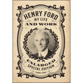 Henry Ford: My Life and Work - Enlarged Special Edition