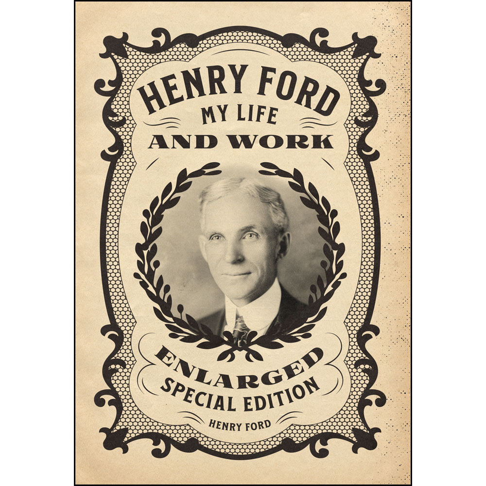 Henry Ford: My Life and Work - Enlarged Special Edition