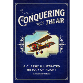 Conquering the Air: A Classic Illustrated History of Flight