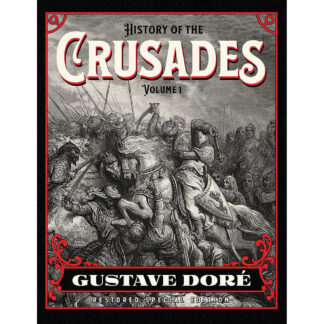 History of the Crusades Gustave Dore Restored Special Edition