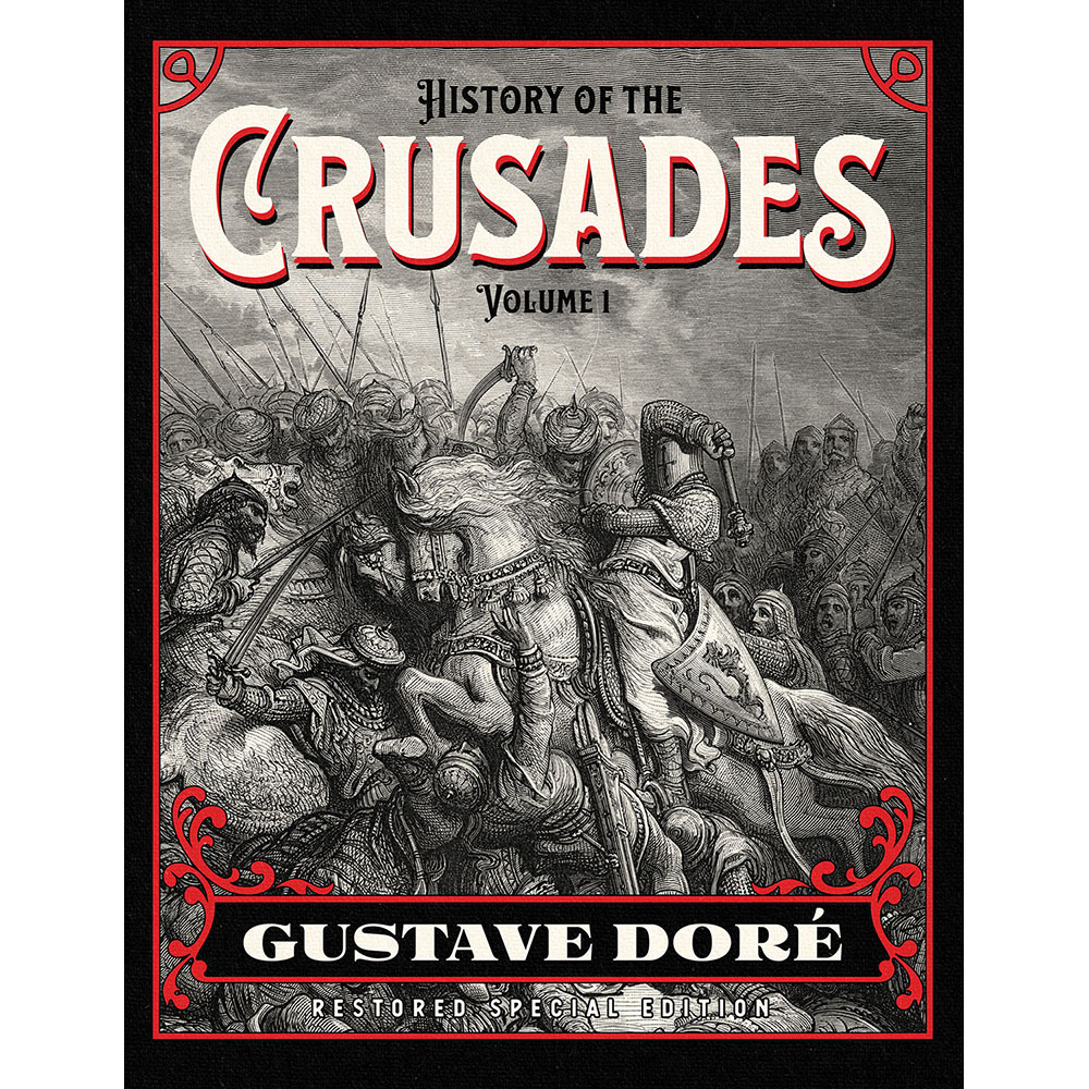 History of the Crusades Gustave Dore Restored Special Edition