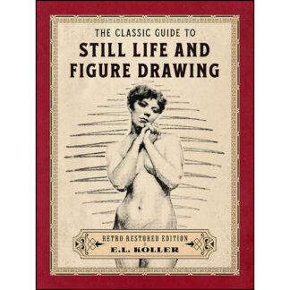 The Classic Guide to Still Life and Figure Drawing: Retro Restored Edition
