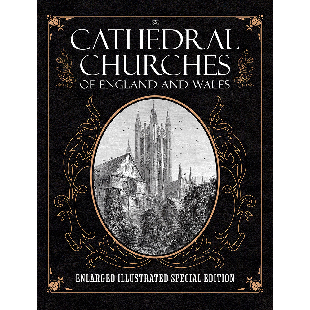 The Cathedral Churches of England and Wales: Enlarged Illustrated Special Edition