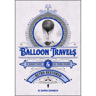 The Balloon Travels of Robert Merry and His Young Friends: Retro Restored Illustrated Edition
