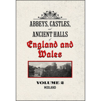Abbeys, Castles, and Ancient Halls of England and Wales Volume 2: Midland - Restored Edition