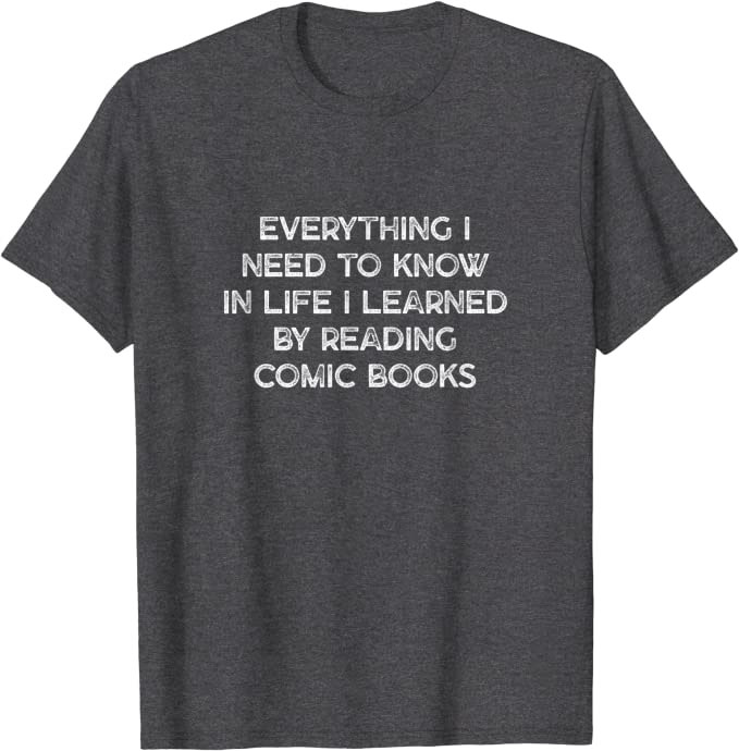 "Everything I Need to Know in Life" from Comic Books design T-Shirt Dark Heather