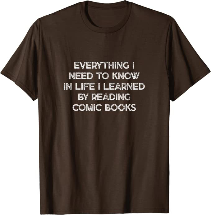 "Everything I Need to Know in Life" from Comic Books design T-Shirt Brown
