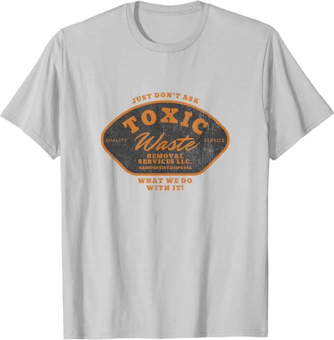 Toxic Waste Removal Services “Don’t Ask What We Do With It” T-Shirt Silver