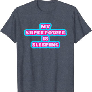 My Superpower Is Sleeping T-Shirt Funny Sleep T-Shirt Heather Blue
