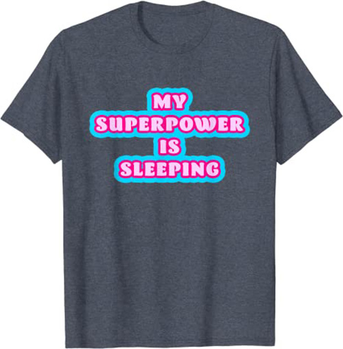 My Superpower Is Sleeping T-Shirt Funny Sleep T-Shirt Heather Blue