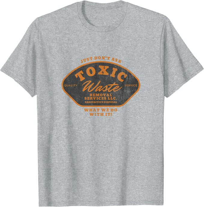 Toxic Waste Removal Services “Don’t Ask What We Do With It” T-Shirt Athletic Grey