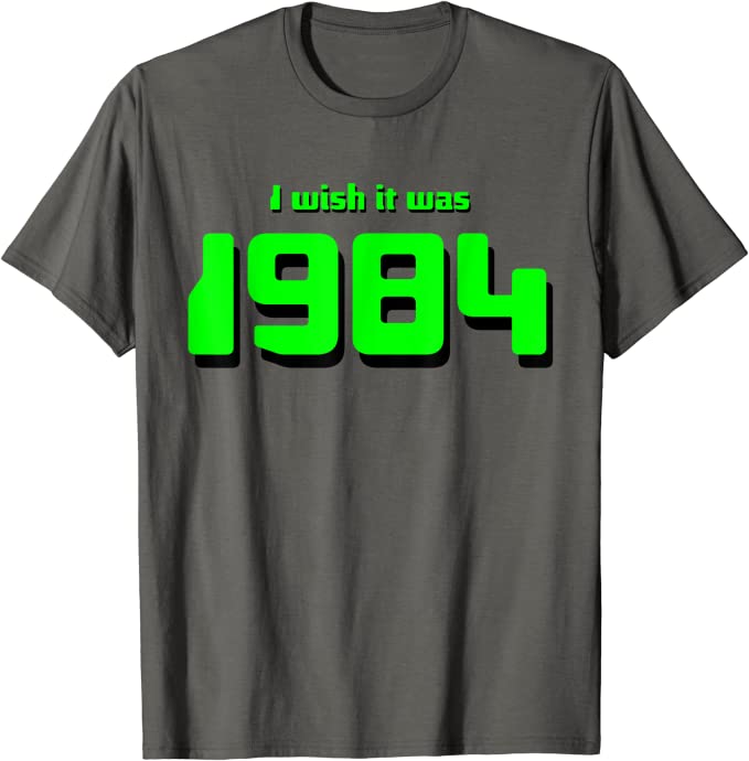 I Wish It Was 1984 T-Shirt with 80s Humor Asphalt