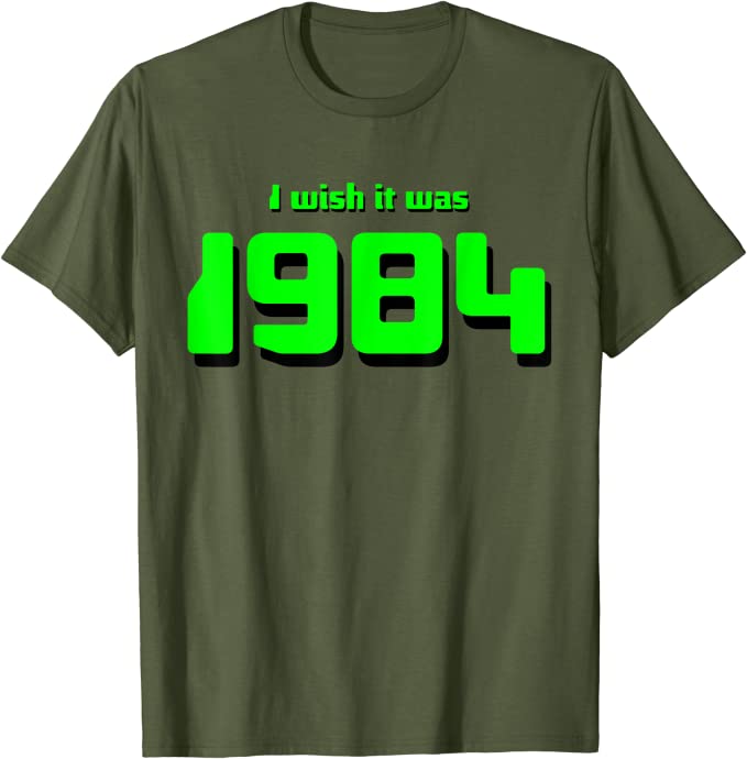 I Wish It Was 1984 T-Shirt with 80s Humor Olive