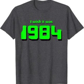 I Wish It Was 1984 T-Shirt with 80s Humor Dark Heather