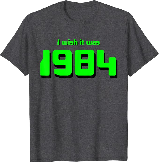 I Wish It Was 1984 T-Shirt with 80s Humor Dark Heather