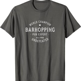 World Champion Barhopping “Pub Expert” Undefeated T-Shirt Asphalt